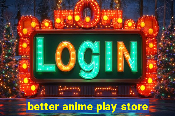 better anime play store